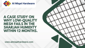 A case study on why low-quality mesh fails in the Sharjah humidity within 12 months.