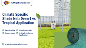 Climate Specific Shade Net: Desert vs Tropical Application