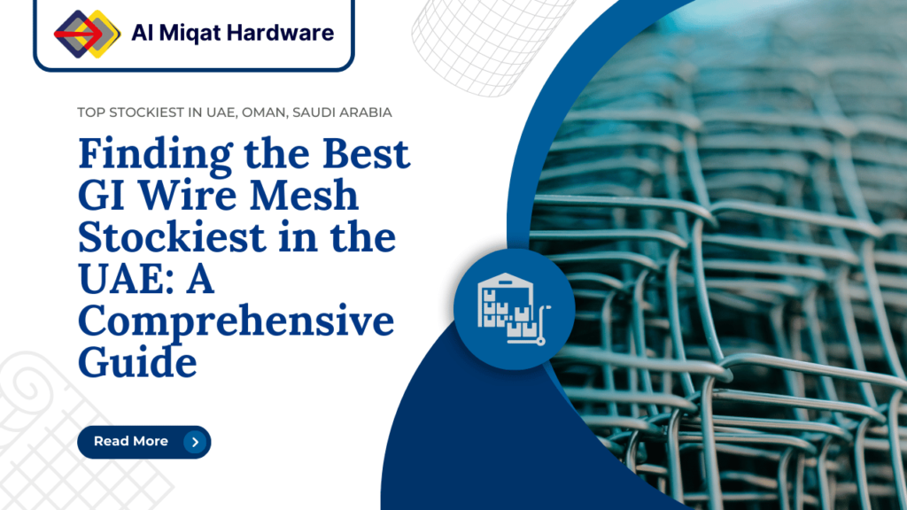 Finding the Best GI Wire Mesh Stockiest in the UAE A Comprehensive Guide - Al Miqat Hardware top stockiest in UAE