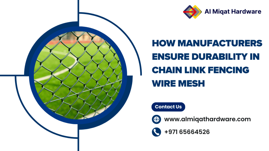 How Manufacturers Ensure Durability in Chain Link Fencing Wire Mesh - Al Miqat Hardware