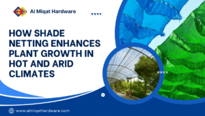 How Shade Netting Enhances Plant Growth in Hot and Arid Climates - Al Miqat Hardware