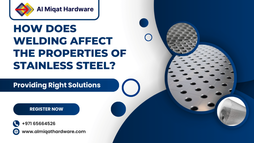 How does welding affect the properties of stainless steel - Al Miqat Hardware