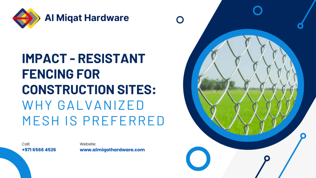 Impact-Resistant Fencing for Construction Sites: Why Galvanized Mesh is Preferred