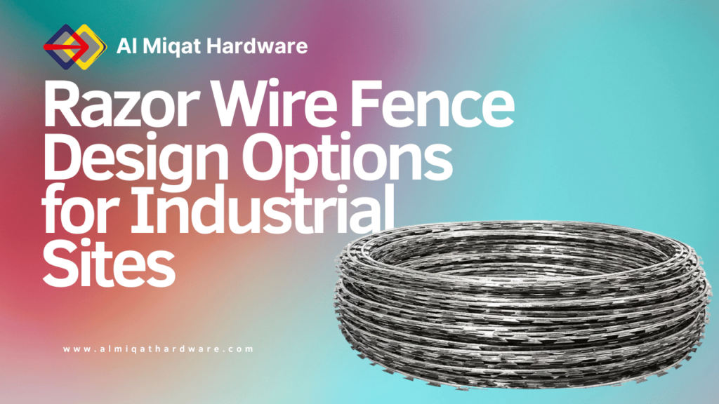 Razor Wire Fence Design Options for Industrial Sites - Al Miqat Hardware