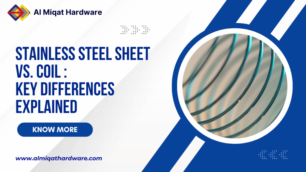 Stainless Steel Sheet vs. Coil Key Differences Explained - Al Miqat Hardware