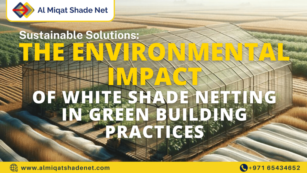 Sustainable Solutions: The Environmental Impact of White Shade Netting in Green Building Practices