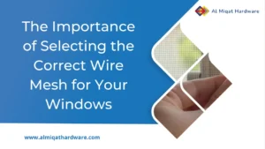 The Importance of Selecting the Correct Wire Mesh for Your Windows