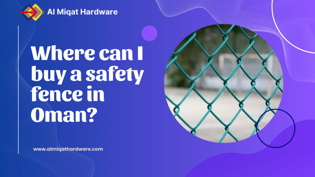 Where can I buy safety fence in Oman - Al Miqat Hardware