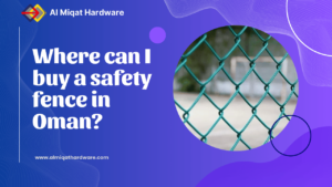 Where can I buy safety fence in Oman - Al Miqat Hardware