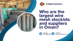 Who are the largest wire mesh stockist and suppliers in Oman - Al Miqat Hardware