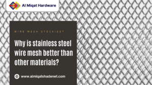Why is stainless steel wire mesh better than other materials - Al Miqat Hardware